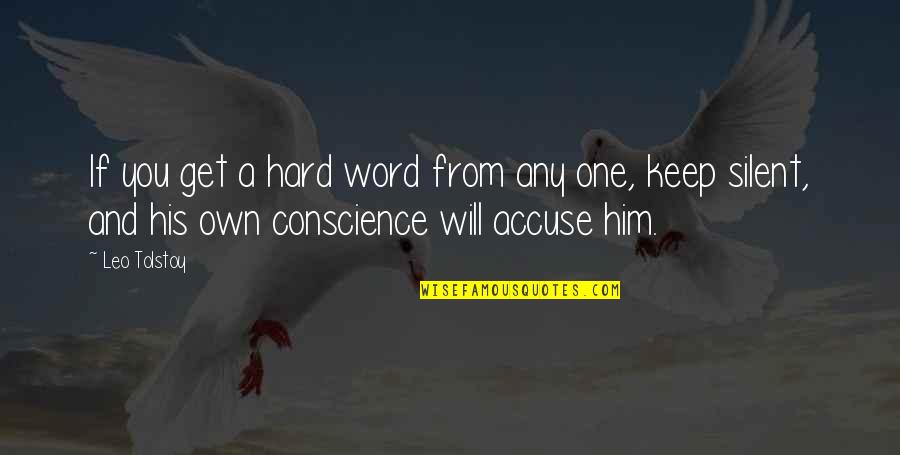 Keep Silent Quotes By Leo Tolstoy: If you get a hard word from any