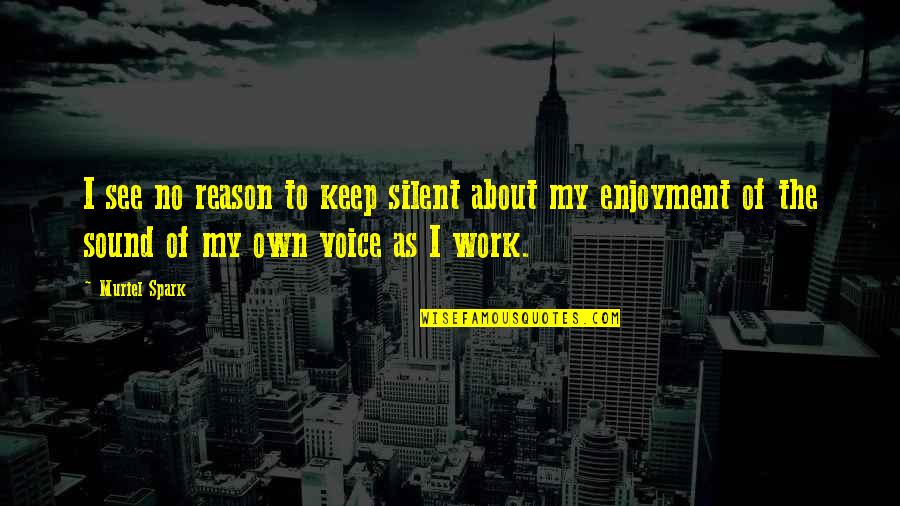 Keep Silent Quotes By Muriel Spark: I see no reason to keep silent about