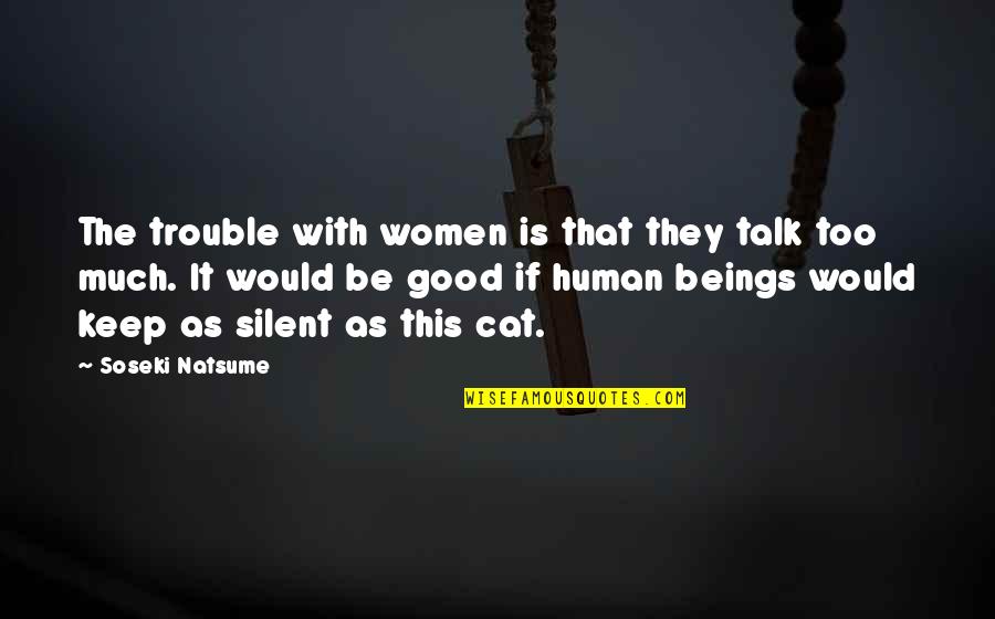 Keep Silent Quotes By Soseki Natsume: The trouble with women is that they talk