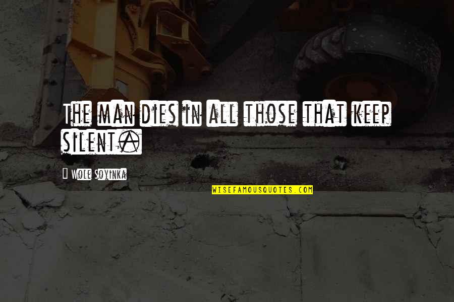 Keep Silent Quotes By Wole Soyinka: The man dies in all those that keep