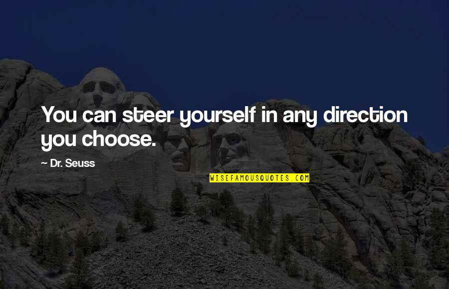 Keep Smiling And Be Happy Quotes By Dr. Seuss: You can steer yourself in any direction you