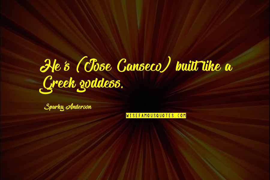 Keep Smiling And Be Happy Quotes By Sparky Anderson: He's (Jose Canseco) built like a Greek goddess.