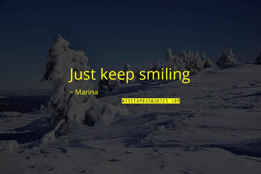 Keep Smiling Best Quotes By Marina: Just keep smiling