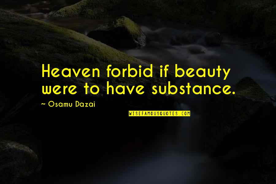 Keep Smiling Even If It Hurts Quotes By Osamu Dazai: Heaven forbid if beauty were to have substance.