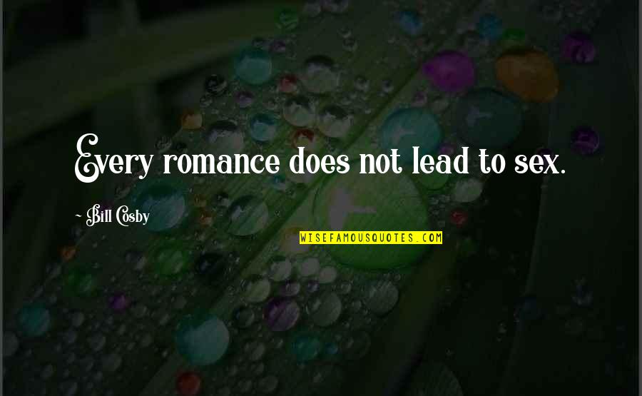 Keep Smiling Even Though Quotes By Bill Cosby: Every romance does not lead to sex. Keep Smiling Even Though Quotes By Bill Cosby: Every romance does not lead to sex.