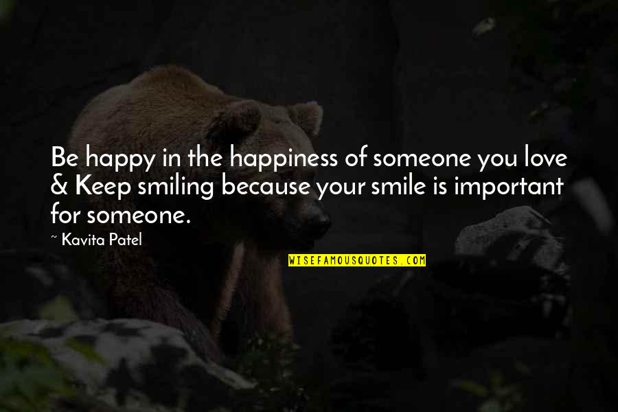 Keep Smiling I Love You Quotes By Kavita Patel: Be happy in the happiness of someone you