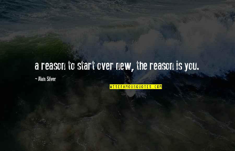 Keep Smiling No Matter What Quotes By Alain Silver: a reason to start over new, the reason