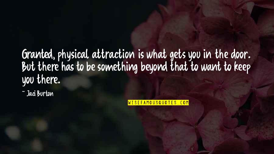 Keep Something Quotes By Jaci Burton: Granted, physical attraction is what gets you in