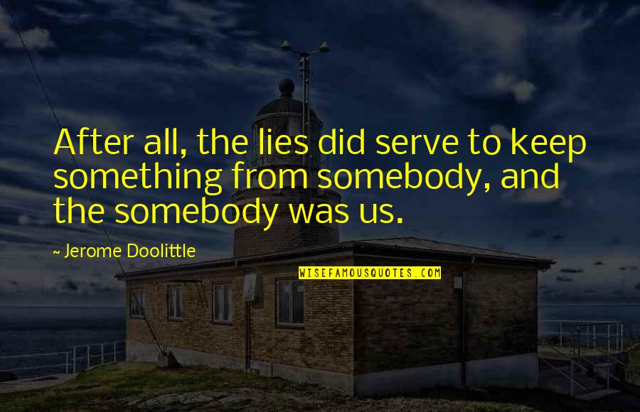 Keep Something Quotes By Jerome Doolittle: After all, the lies did serve to keep
