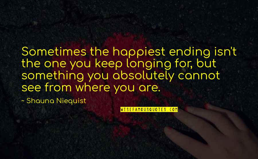 Keep Something Quotes By Shauna Niequist: Sometimes the happiest ending isn't the one you