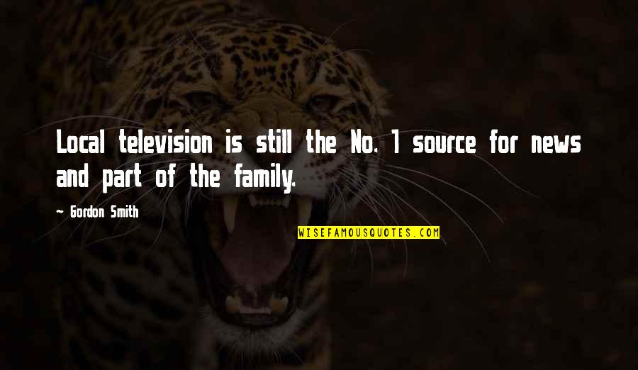 Keep Spirits Up Quotes By Gordon Smith: Local television is still the No. 1 source