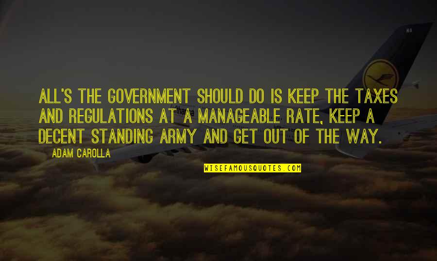 Keep Standing Quotes By Adam Carolla: All's the government should do is keep the