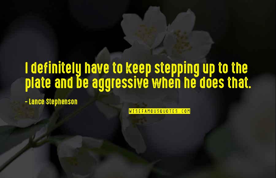 Keep Stepping Quotes By Lance Stephenson: I definitely have to keep stepping up to