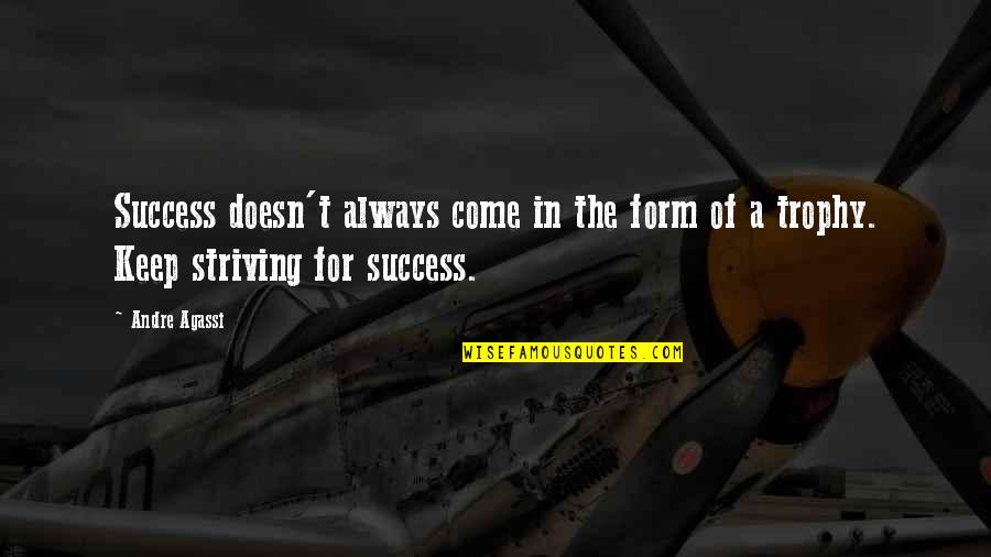 Keep Striving For Success Quotes By Andre Agassi: Success doesn't always come in the form of