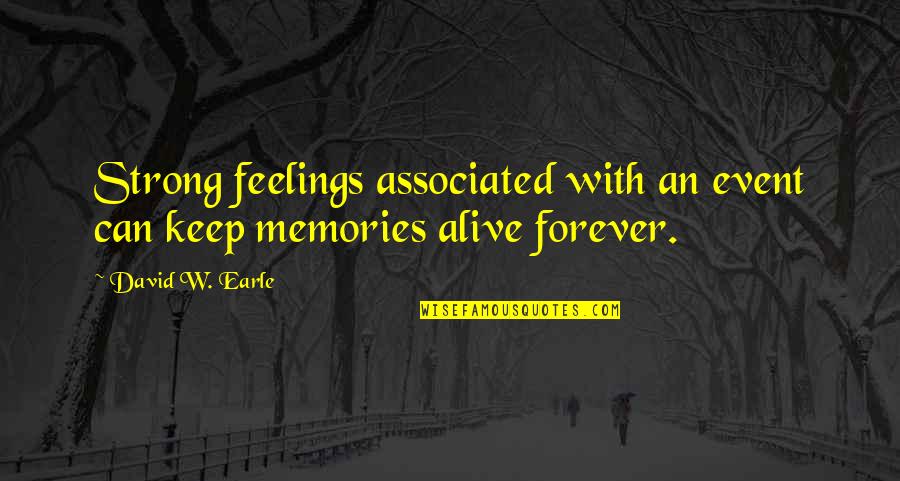 Keep Strong Quotes By David W. Earle: Strong feelings associated with an event can keep