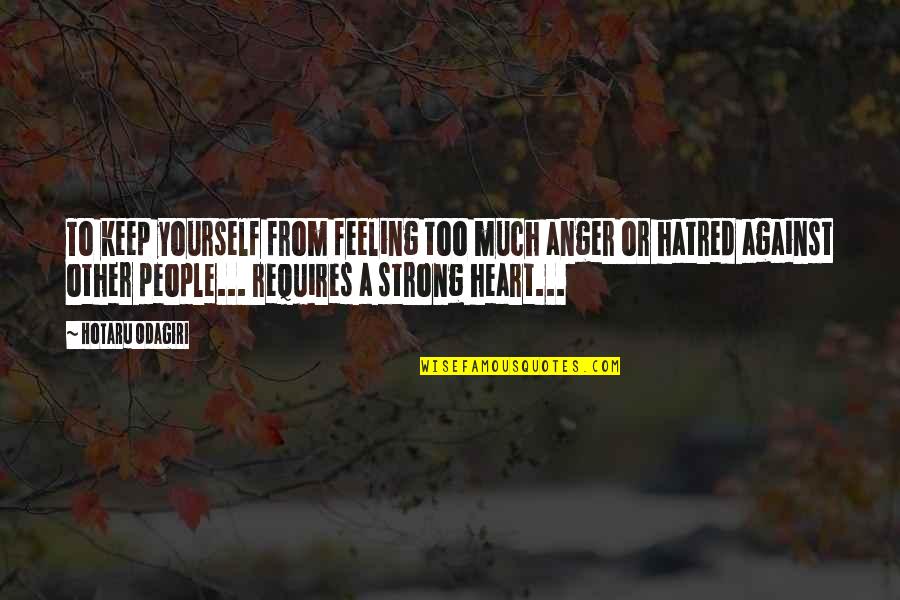 Keep Strong Quotes By Hotaru Odagiri: To keep yourself from feeling too much anger
