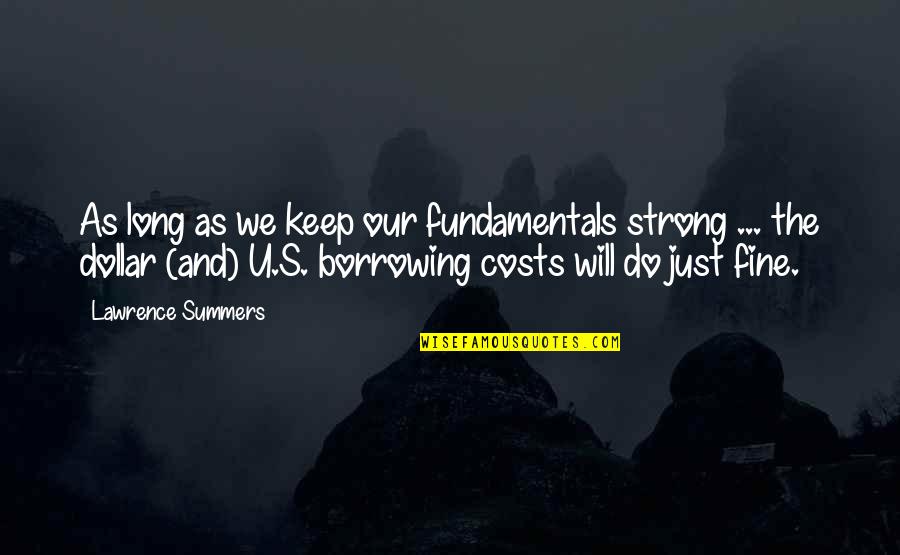 Keep Strong Quotes By Lawrence Summers: As long as we keep our fundamentals strong