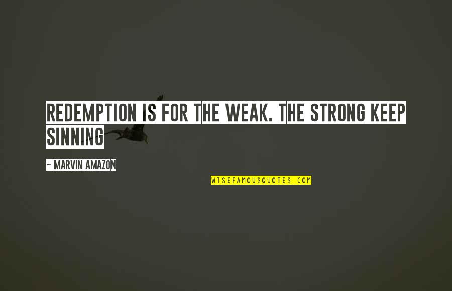 Keep Strong Quotes By Marvin Amazon: Redemption is for the weak. The strong keep