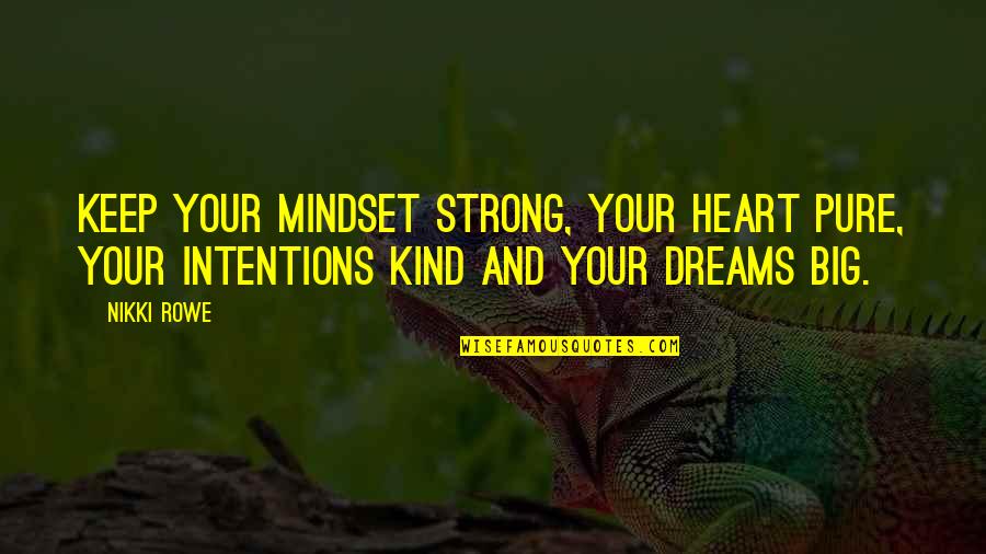 Keep Strong Quotes By Nikki Rowe: Keep your mindset strong, your heart pure, your