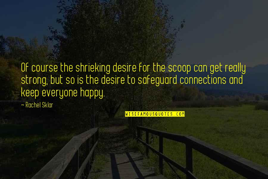 Keep Strong Quotes By Rachel Sklar: Of course the shrieking desire for the scoop