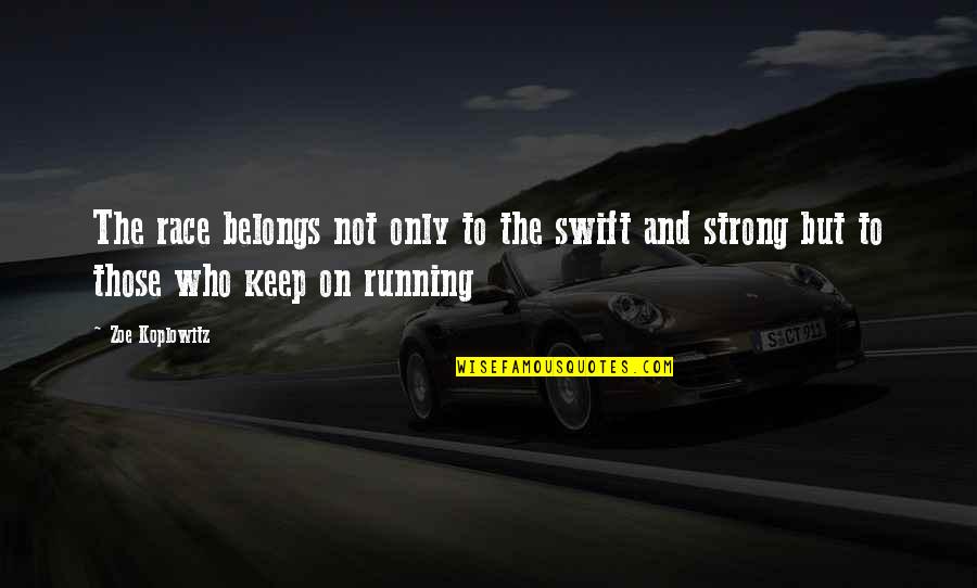 Keep Strong Quotes By Zoe Koplowitz: The race belongs not only to the swift