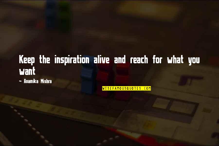 Keep Success Quotes By Anamika Mishra: Keep the inspiration alive and reach for what