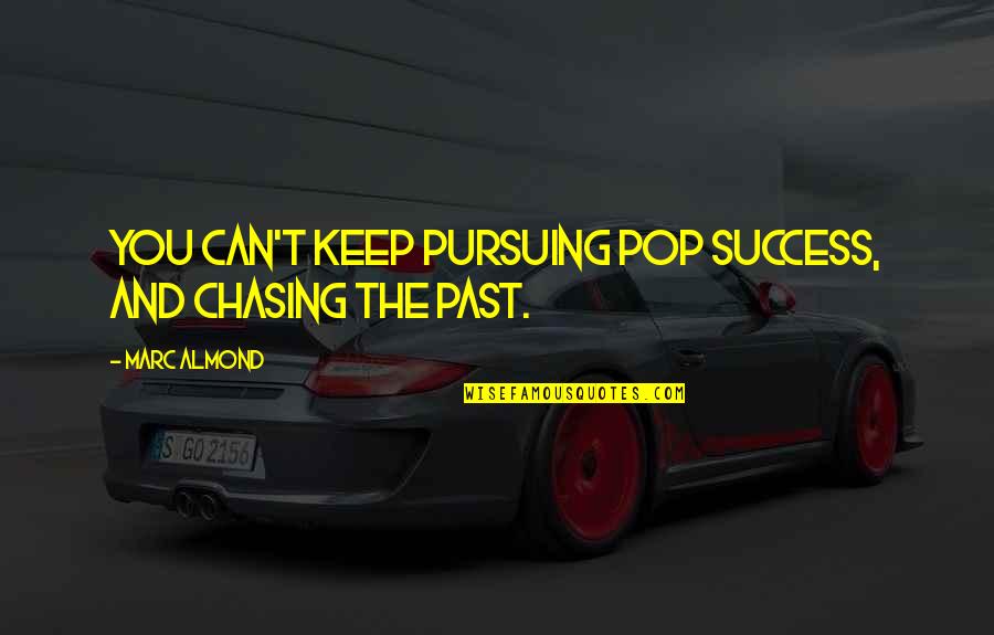 Keep Success Quotes By Marc Almond: You can't keep pursuing pop success, and chasing