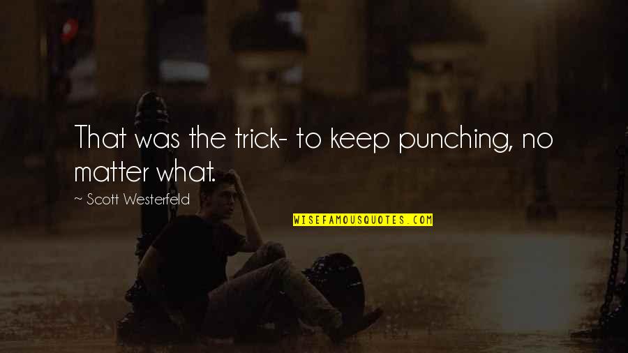 Keep Success Quotes By Scott Westerfeld: That was the trick- to keep punching, no