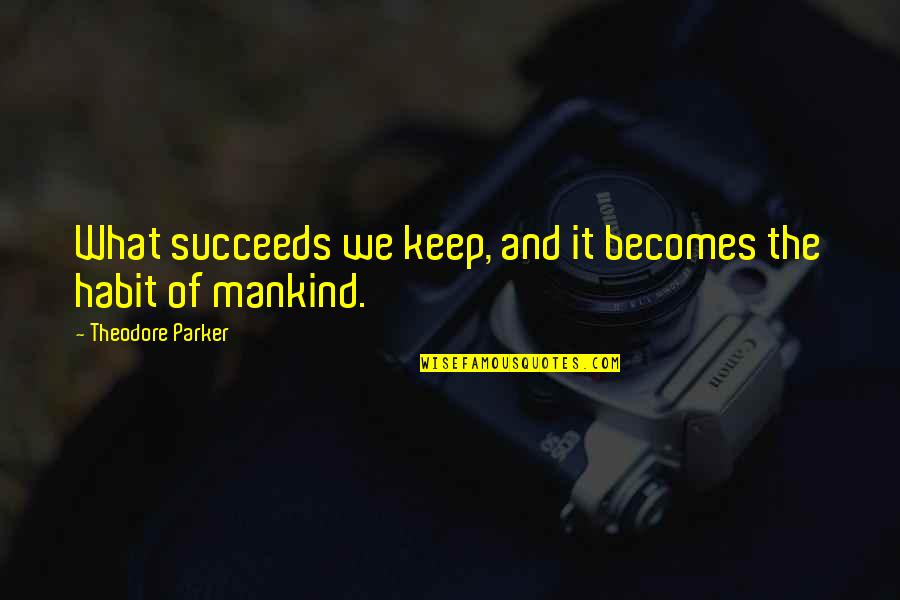 Keep Success Quotes By Theodore Parker: What succeeds we keep, and it becomes the