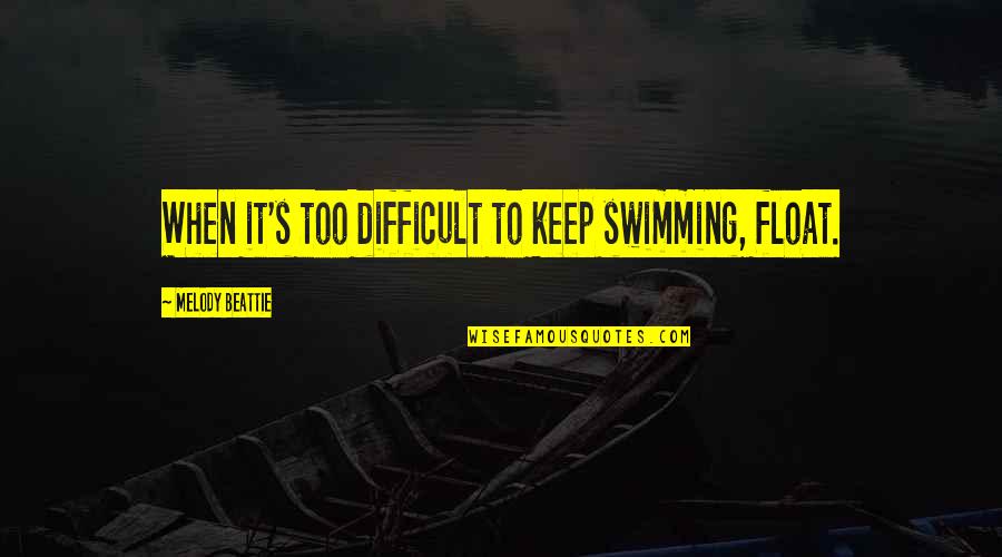 Keep Swimming Quotes By Melody Beattie: When it's too difficult to keep swimming, float. Keep Swimming Quotes By Melody Beattie: When it's too difficult to keep swimming, float.