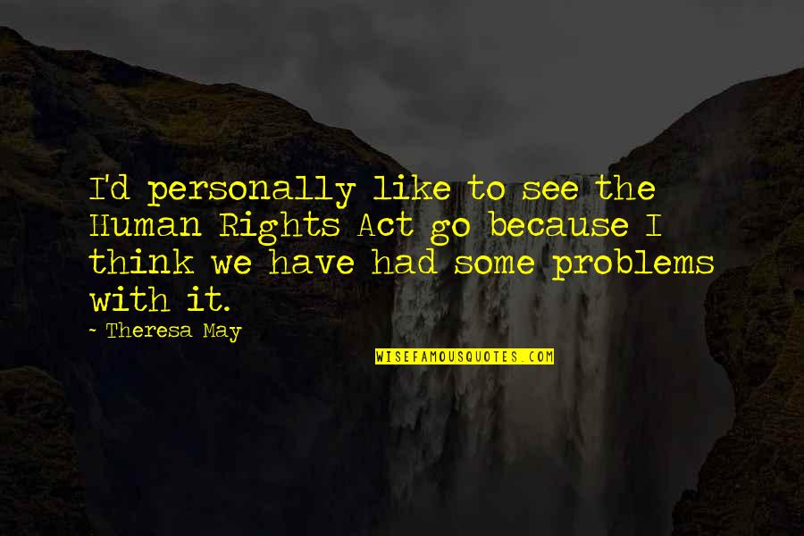 Keep Swimming Quotes By Theresa May: I'd personally like to see the Human Rights Keep Swimming Quotes By Theresa May: I'd personally like to see the Human Rights