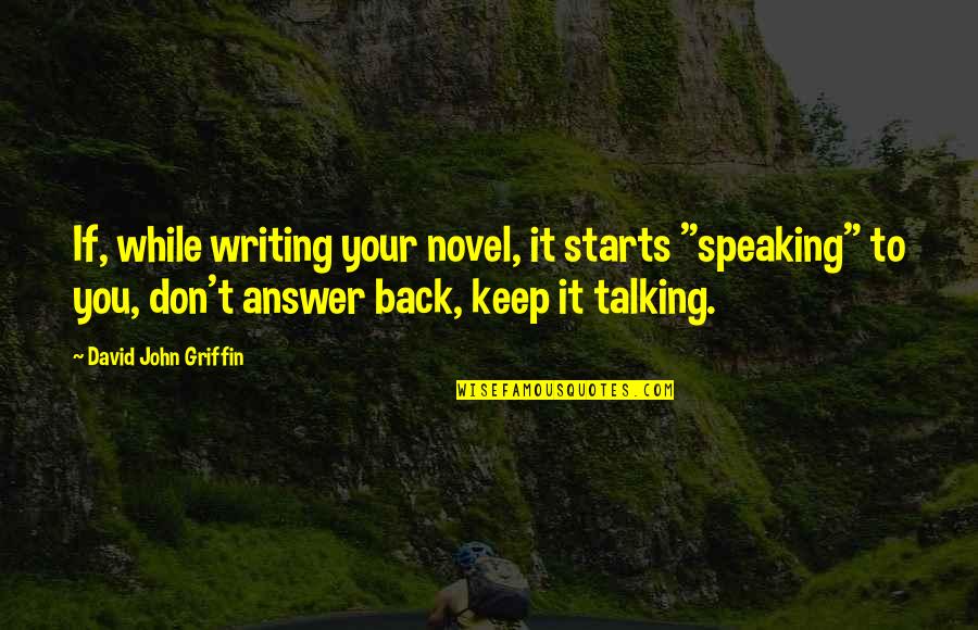 Keep Talking Quotes By David John Griffin: If, while writing your novel, it starts "speaking"