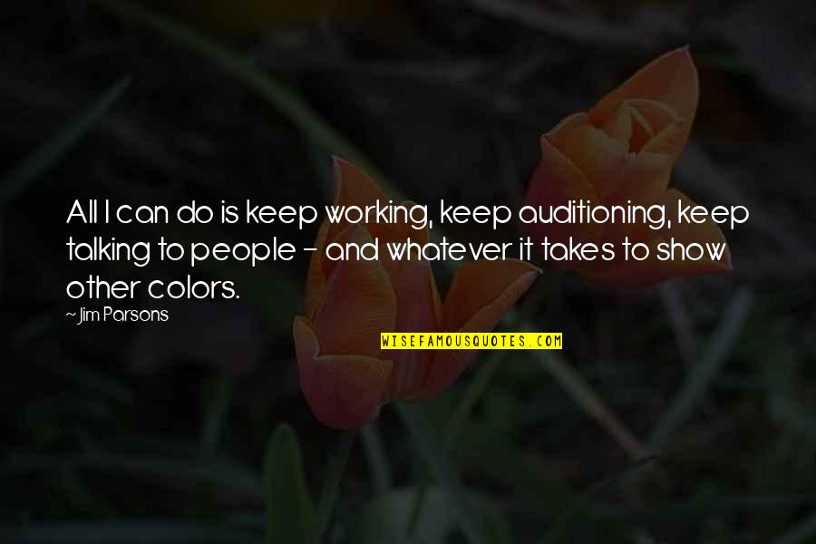 Keep Talking Quotes By Jim Parsons: All I can do is keep working, keep