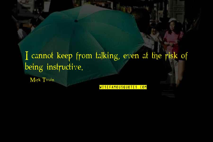 Keep Talking Quotes By Mark Twain: I cannot keep from talking, even at the