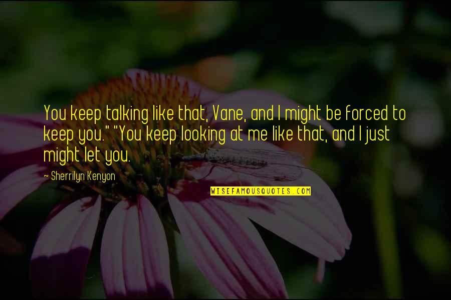 Keep Talking Quotes By Sherrilyn Kenyon: You keep talking like that, Vane, and I