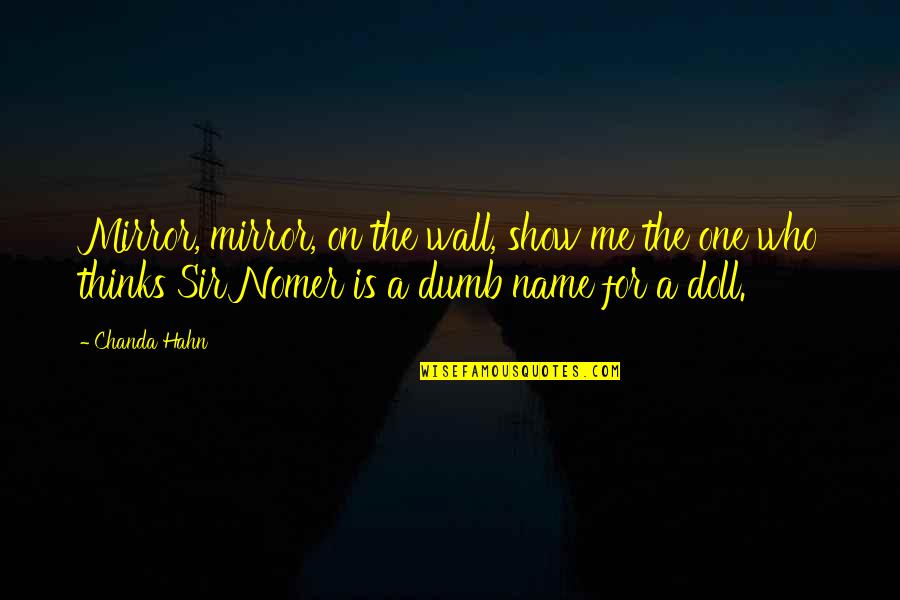 Keep The Candle Burning Quotes By Chanda Hahn: Mirror, mirror, on the wall, show me the Keep The Candle Burning Quotes By Chanda Hahn: Mirror, mirror, on the wall, show me the