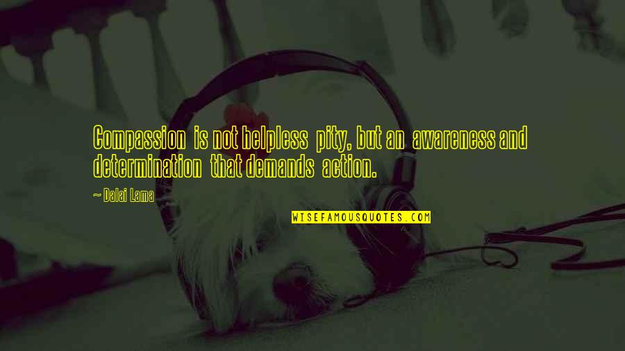 Keep The Candle Burning Quotes By Dalai Lama: Compassion is not helpless pity, but an awareness