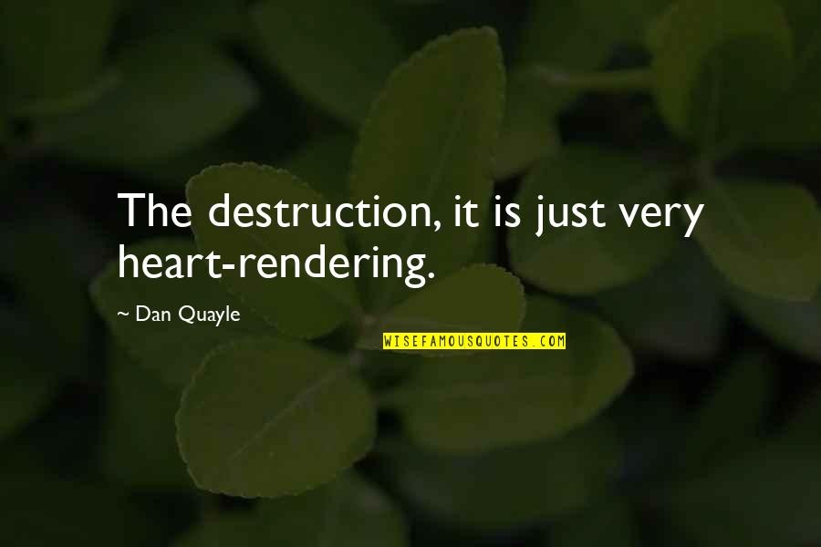 Keep The Candle Burning Quotes By Dan Quayle: The destruction, it is just very heart-rendering.