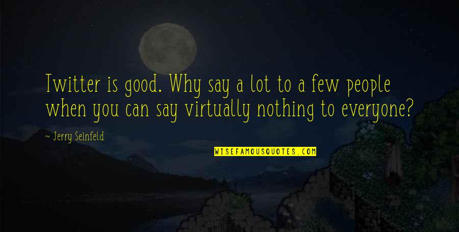 Keep The Candle Burning Quotes By Jerry Seinfeld: Twitter is good. Why say a lot to