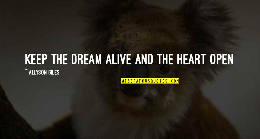 Keep The Dream Alive Quotes By Allyson Giles: Keep the dream alive and the heart open