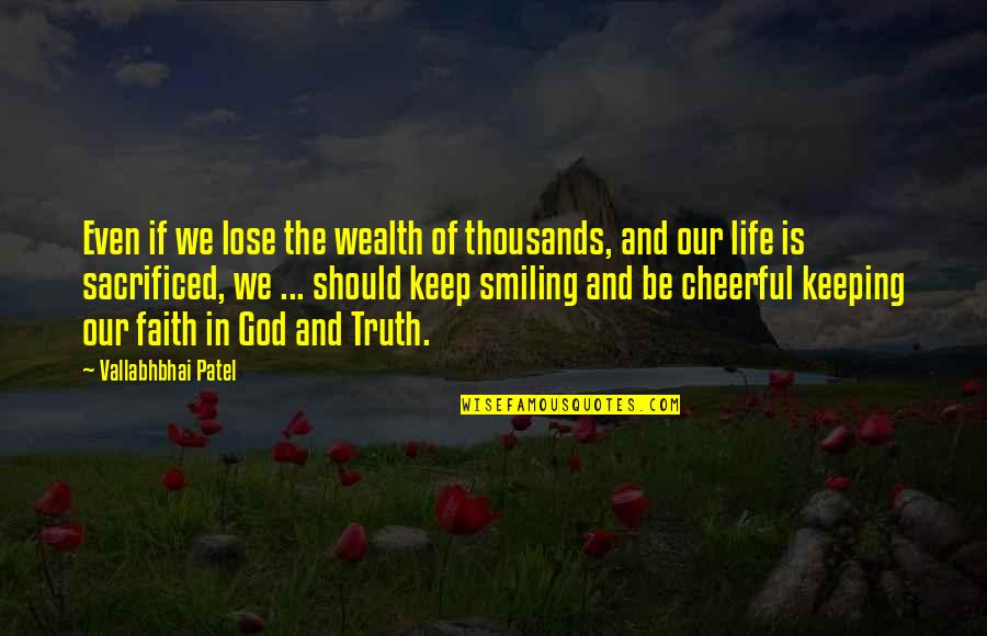 Keep The Faith In God Quotes By Vallabhbhai Patel: Even if we lose the wealth of thousands,