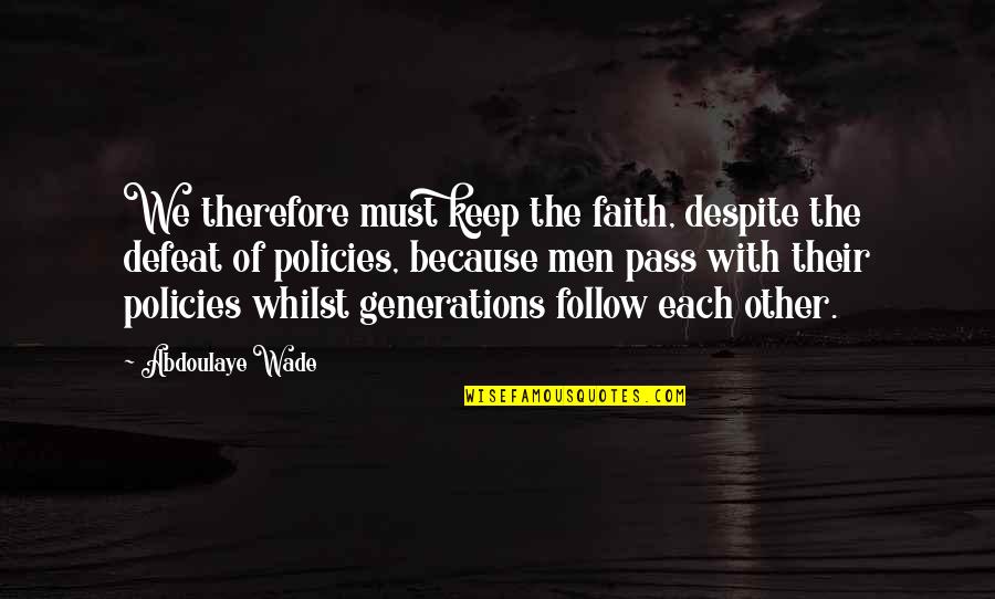 Keep The Faith Quotes By Abdoulaye Wade: We therefore must keep the faith, despite the