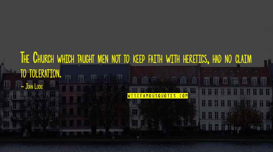 Keep The Faith Quotes By John Locke: The Church which taught men not to keep