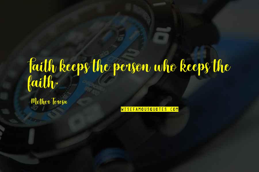 Keep The Faith Quotes By Mother Teresa: Faith keeps the person who keeps the faith.