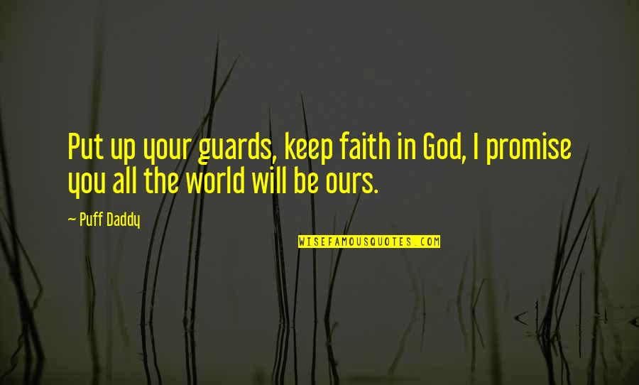Keep The Faith Quotes By Puff Daddy: Put up your guards, keep faith in God,