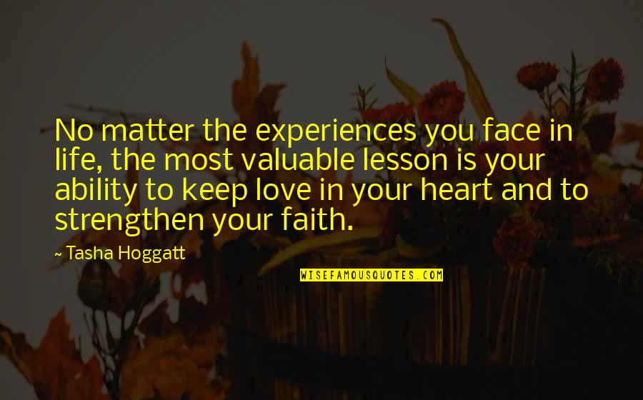 Keep The Faith Quotes By Tasha Hoggatt: No matter the experiences you face in life,