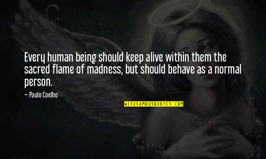 Keep The Flame Alive Quotes By Paulo Coelho: Every human being should keep alive within them