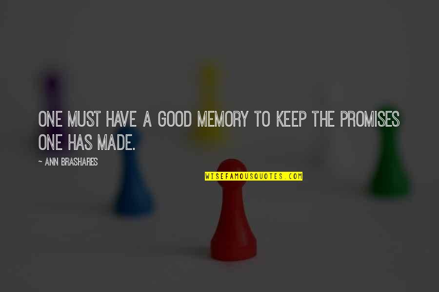 Keep The Good Memories Quotes By Ann Brashares: One must have a good memory to keep