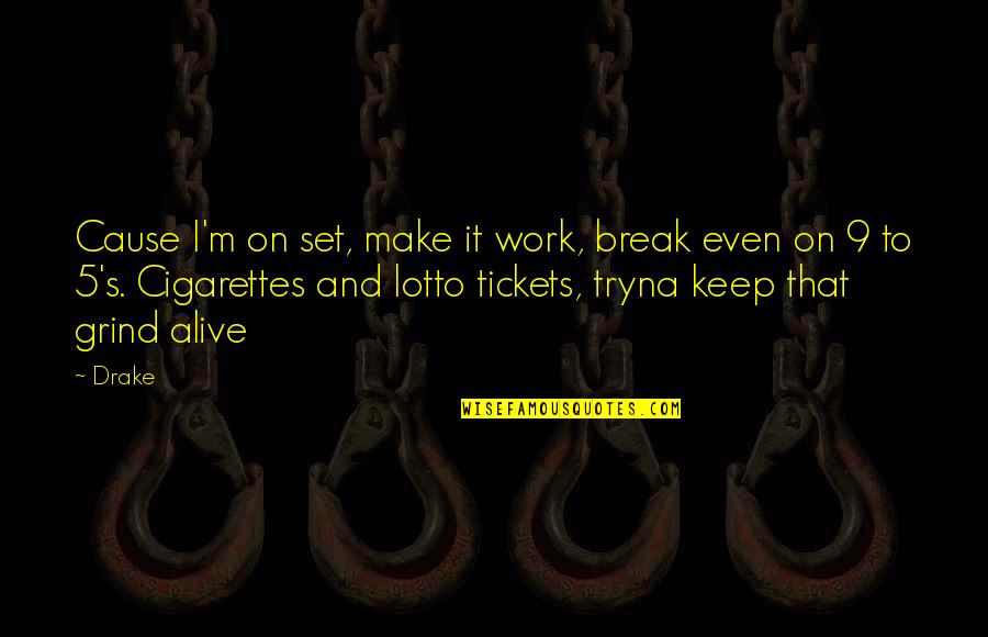 Keep The Grind Quotes By Drake: Cause I'm on set, make it work, break