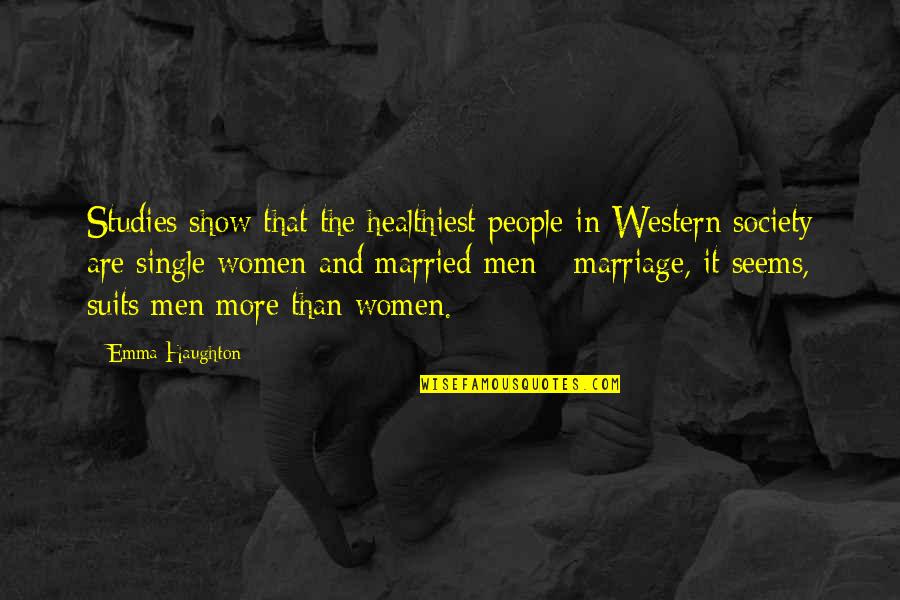 Keep The Pictures They Never Change Quotes By Emma Haughton: Studies show that the healthiest people in Western